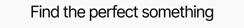Find the perfect something