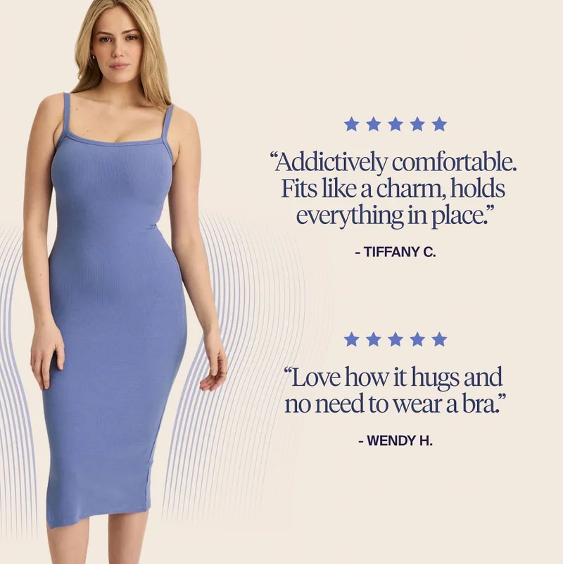 5/5 stars. Addictively comfortable. Fits like a charm, holds everything in place. - Tiffany C. 5/5 stars "Love how it hugs and no need to wear a bra. - Wendy H.