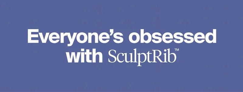 Everyone's obsessed with SculptRib