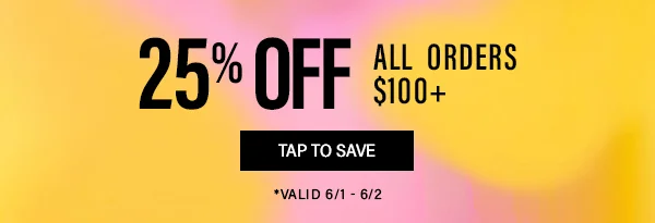 $25 off when you spend $100+