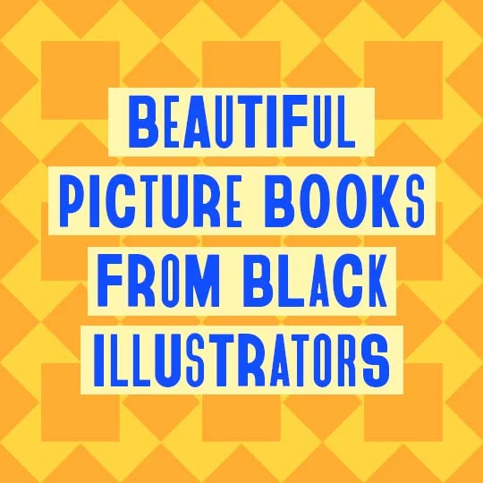 Beautiful Picture Books From Black Illustrators