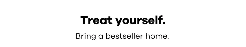 Treat yourself. Bring a bestseller home.