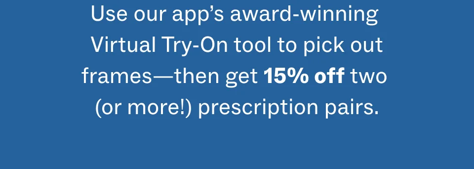 Get 15% off two or more prescription pairs