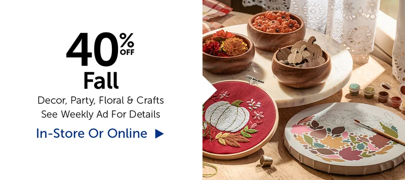 40% Off Fall - Decor, Party, Floral & Crafts