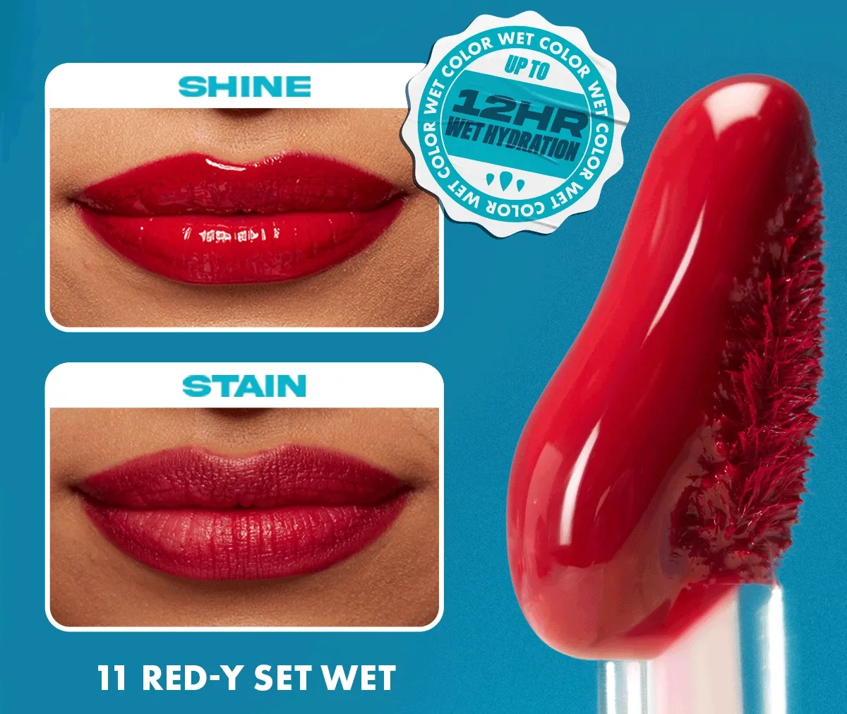 UP TO 12HR HYDRATION. SHINE. STAIN. SHADE 11. RED-Y SET WET.