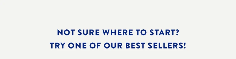 Not Sure Where to Start? Try one of our best sellers!