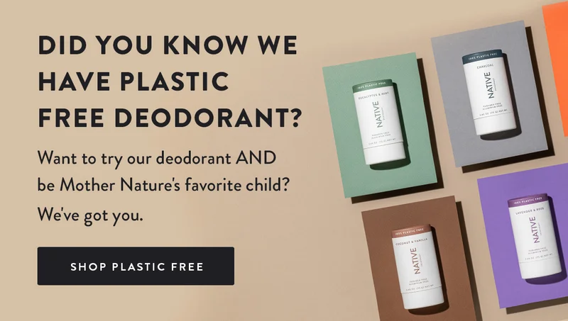 Did you know we have plastic free deodorant? | Want to try our deodorant AND be Mother Nature's favorite child? We've got you. | Shop Plastic Free
