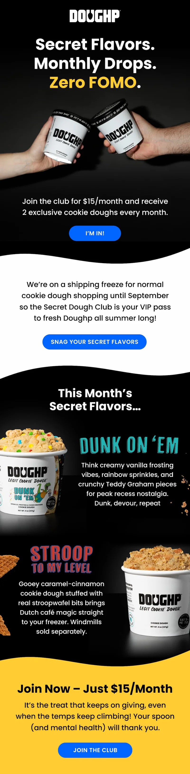 Join the Secret Dough Club for $15/month. Secret Flavors. Monthly Drops. Zero FOMO. This month's secret flavors are Dunk On Em and Stroop To My Level.
