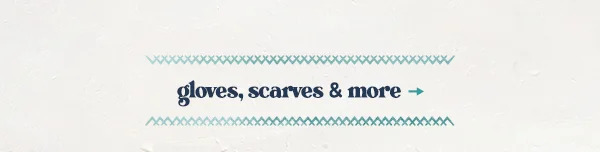 Shop gloves, scarves & more