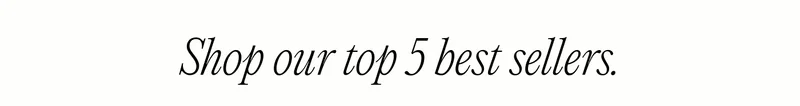 Shop our top 5 best sellers.