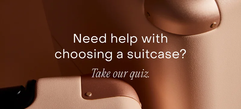 Need help with choosing a suitcase? Take our quiz.