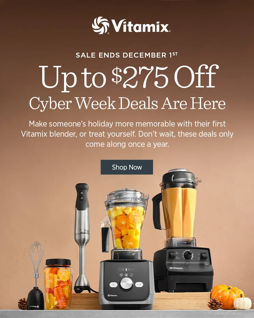Cyber Week Deals are Here: Up to $275 off! Make someone's holiday more memorable with their first Vitamix blender, or treat yourself.