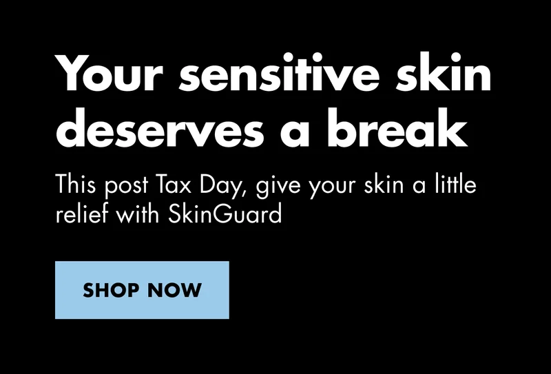Your sensitive skin deserves a break. This post Tax Day, give your skin a little relief with SkinGuard. SHOP NOW