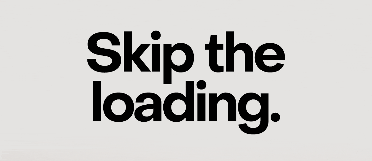 Skip the loading. Skip the side effects. Get the same results.