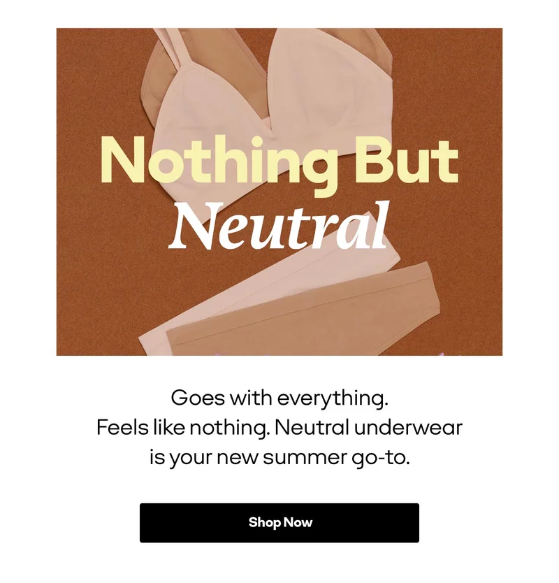 Nothing But Neutral | Goes with everything. Feels like nothing. Neutral underwear is your new summer go-to. Shop Now