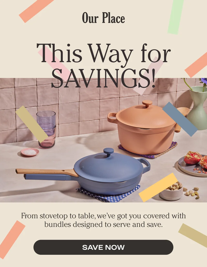 Our Place - This Way for Savings | SAVE NOW