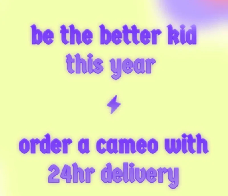 Be the better kid this year, order a cameo with 24hr delivery