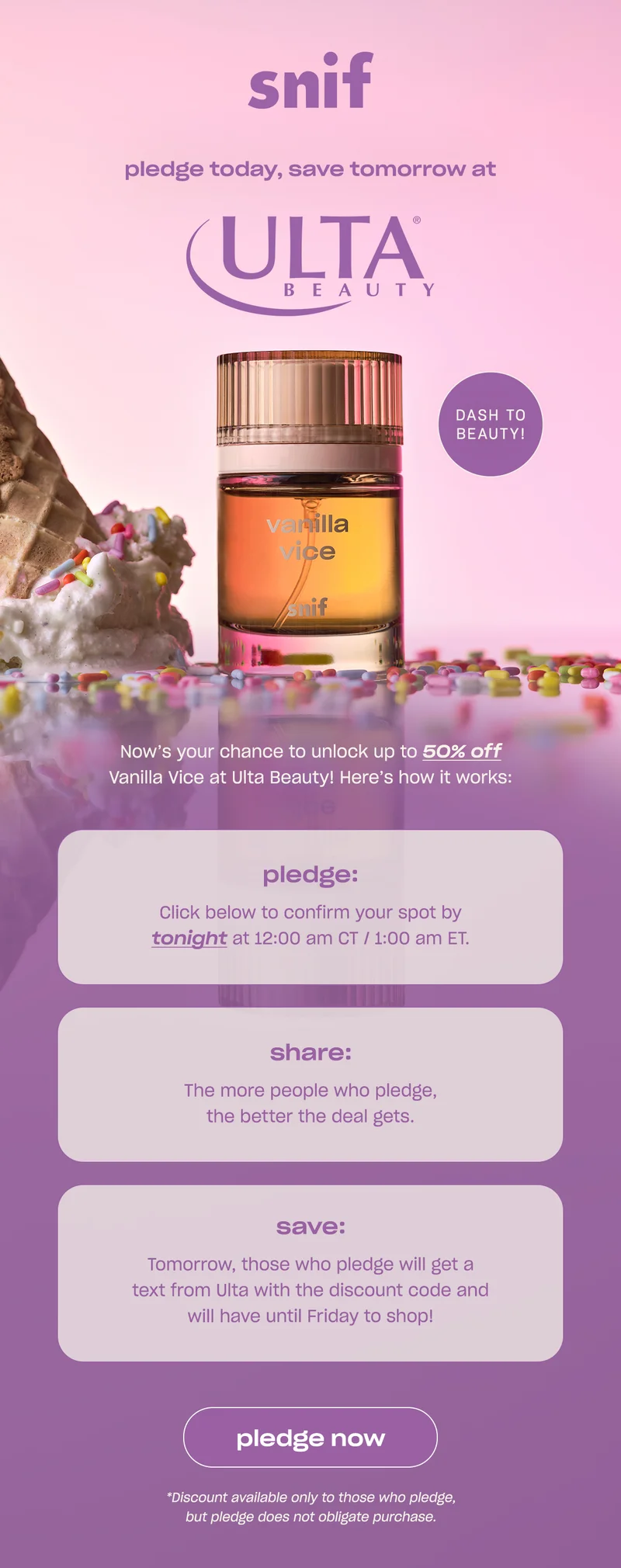 Not much longer left to unlock up to 50% off Vanilla Vice at Ulta Beauty! Here’s how it works:  Pledge: Click below to confirm your spot by Wednesday at 12:00 am CT / 1:00 am ET Share: The more people who pledge, the better the deal gets. Save: On Wednesday, you’ll get a text from Ulta with the discount code and you’ll have until Friday to shop!