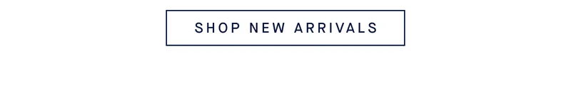 SHOP NEW ARRIVALS