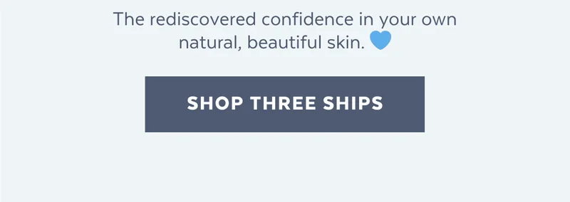 The rediscovered confidence in your own natural, beautiful skin. 💙 [SHOP THREE SHIPS]