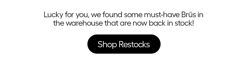 Lucky for you, we found some must-have Brüs in the warehouse that are now back in stock! - Shop Restocks