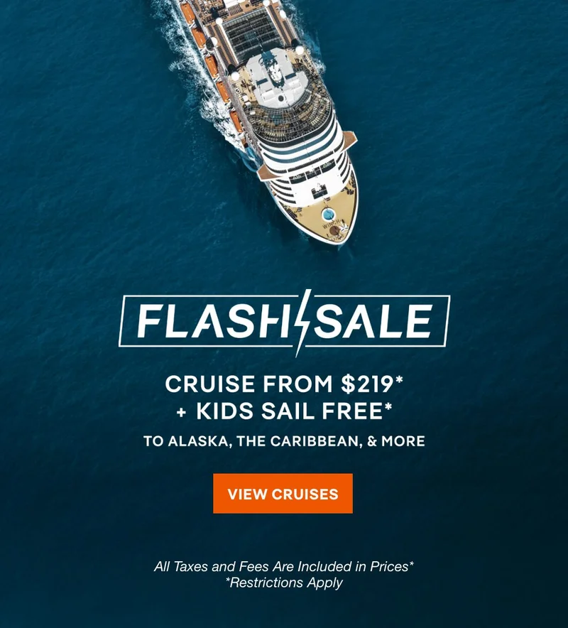 Flash Sale – Cruise From $219* + Kids Sail Free* to Alaska, The Caribbean, & More – Click to View Cruises & Book Now – All Taxes & Fees Are Included in Proces.* Restrictions Apply.