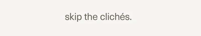 Skip the cliches