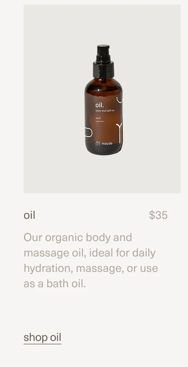 oil | $35 | Our organic body and massage oil, ideal for daily hydration, massage, or use as a bath oil. | shop oil