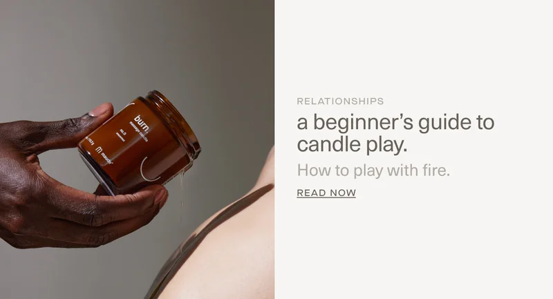 RELATIONSHIPS | a beginner’s guide to candle play. | How to play with fire. | Read Now