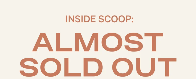 Inside Scoop: Almost Sold Out
