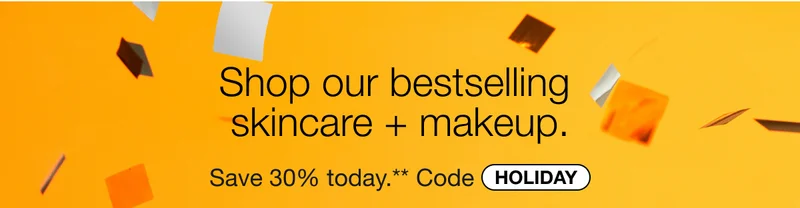 Shop our bestselling skincare + makeup. | Save 30% today.** | Save 30% today.** Code discount code.