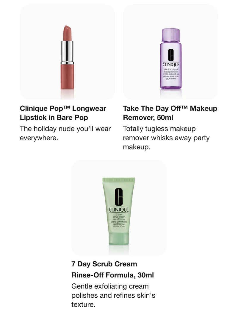 Clinique Pop™ Longwear Lipstick in Bare Pop | The holiday nude you’ll wear everywhere. | Take The Day Off™ Makeup Remover, 50ml | Totally tugless makeup remover whisks away party makeup. | 7 Day Scrub Cream Rinse-Off Formula, 30ml | Gentle exfoliating cream polishes and refines skin's texture.