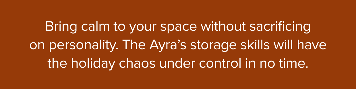 The Ayra’s storage skills will have the holiday chaos under control in no time.