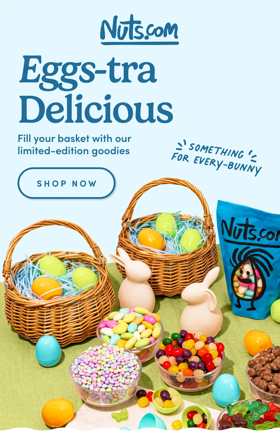 Nuts.com; Something Eggs-tra  Delicious Fill your basket with our  limited-edition goodies SHOP Now