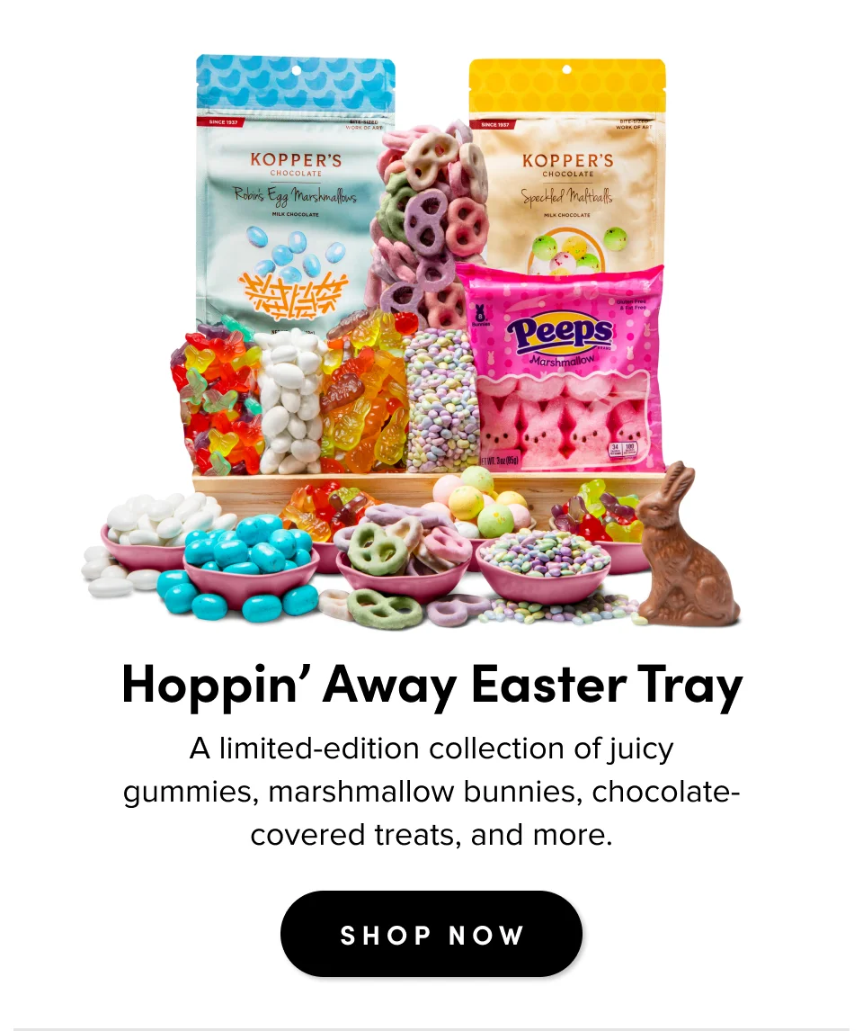 Hoppin’ Away Easter Tray A limited-edition collection of juicy gummies, marshmallow bunnies, chocolate-covered treats, and more. SHOP NOW
