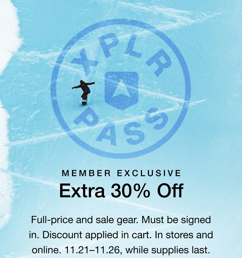 MEMBER EXCLUSIVE - Extra 30% Off. Full-price and sale gear. Must be signed in. Discount applied in cart. In stores and online. 11.21-11.26, while supplies last.