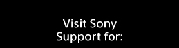 Visit Sony Support for: