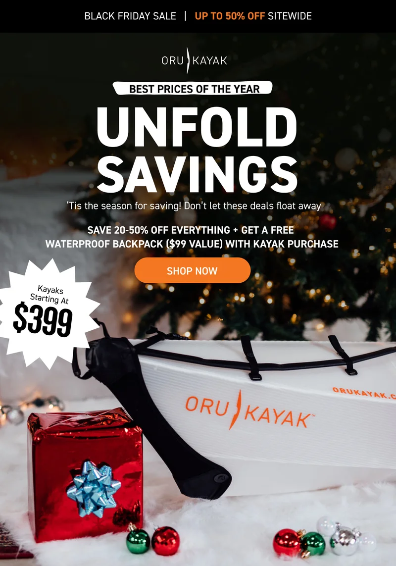 HAPPY THANKSGIVING! GIVE THANKS, AND GET DEALS! BLACK FRIDAY SALE IS NOW LIVE: 20-50% OFF SITEWIDE. PLUS GET A FREE WATERPROOF BACKPACK ($99 VALUE) WITH KAYAK PURCHASE HAPPY THANKSGIVING! GIVE THANKS, AND GET DEALS! BLACK FRIDAY SALE IS NOW LIVE: 20-50% OFF SITEWIDE. PLUS GET A FREE WATERPROOF BACKPACK ($99 VALUE) WITH KAYAK PURCHASE