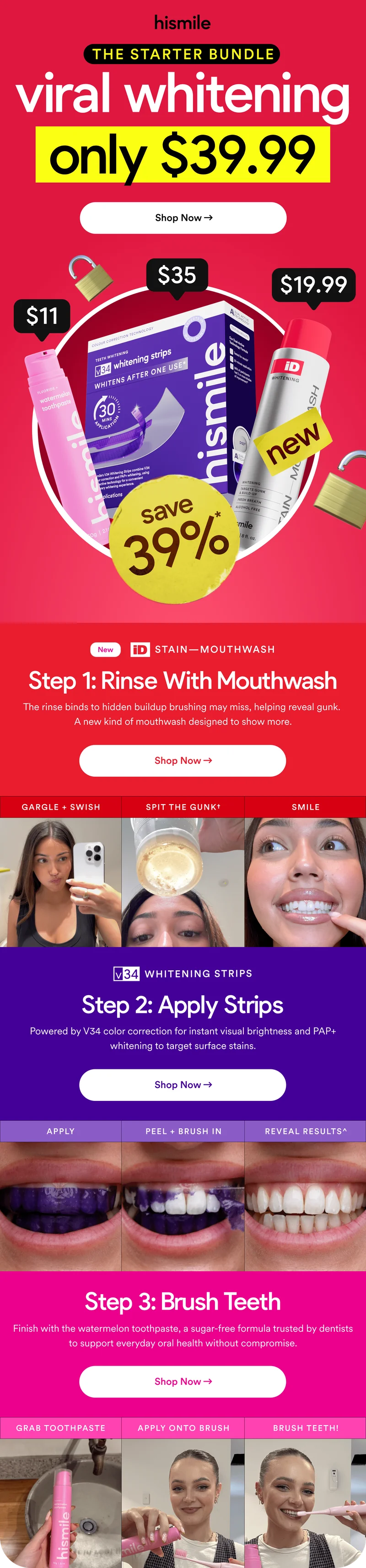 THE STARTER BUNDLE. viral whitening. only $39.99. Shop Now. Step 1: Rinse with mouthwash. Step 2: Apply Strips. Step 3: Brush Teeth.