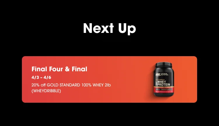 Next Up Final Four & Final 4/3 – 4/6 20% off GSW 2lb (WHEYDRIBBLE)