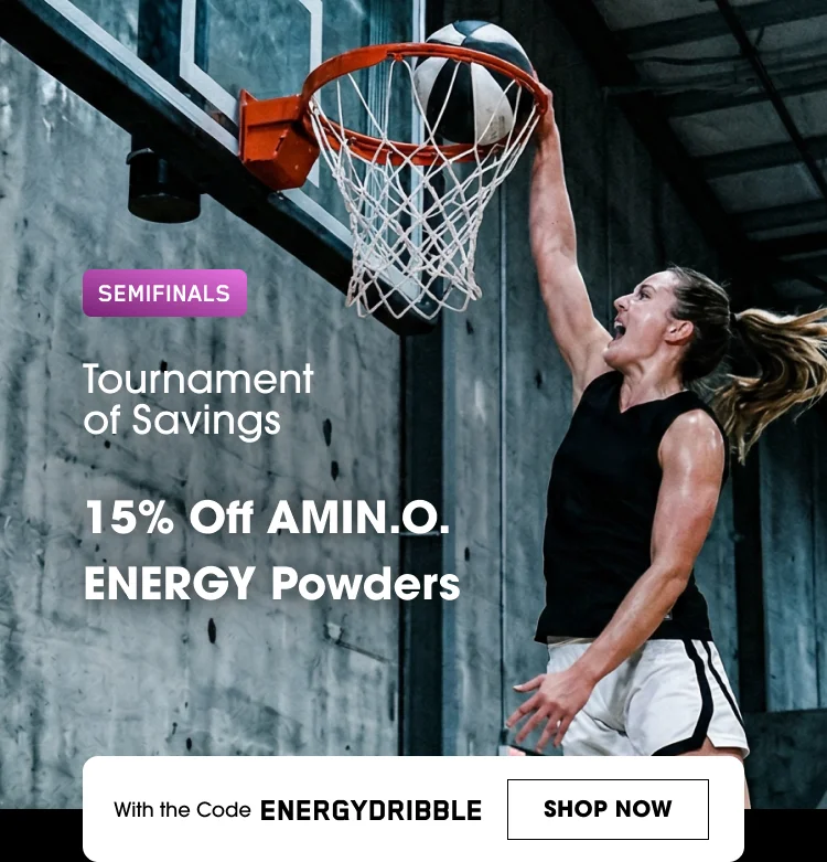 SEMIFINALS Tournament of Savings 15% Off AMIN.O. ENERGY Powders With the Code ENERGYDRIBBLE SHOP NOW