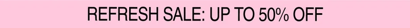 Refresh Sale: Up To 50% Off