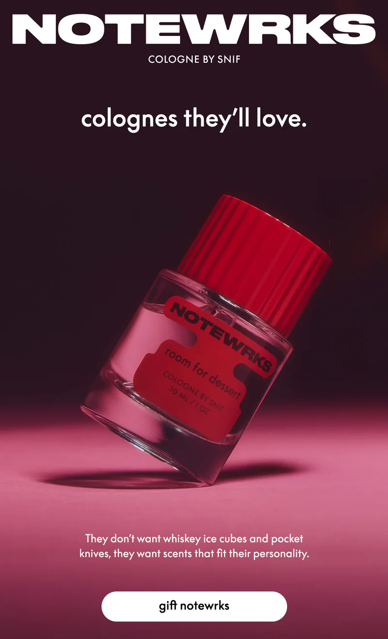 They don’t want whiskey ice cubes and pocket knives, they want scents that fit their personality. Gift notewrks.