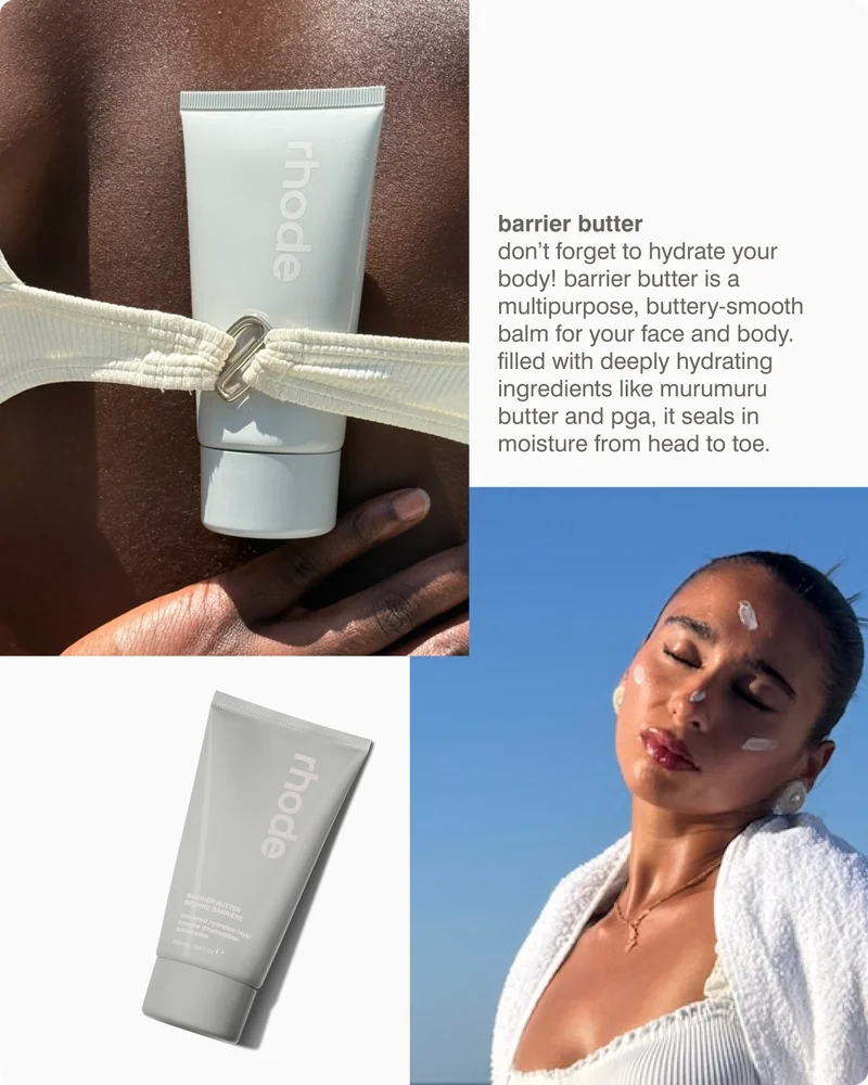 barrier butter Don’t forget to hydrate your body! Barrier Butter is a multipurpose, buttery-smooth balm for your face and body. Filled with deeply hydrating ingredients like Murumuru Butter and PGA, it seals in moisture from head to toe.