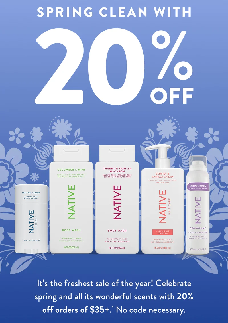 Early Access | Spring Clean with 20% Off |  It’s the freshest sale of the year! Celebrate spring and all its wonderful scents with 20% off orders of $35+. * | No code necessary.