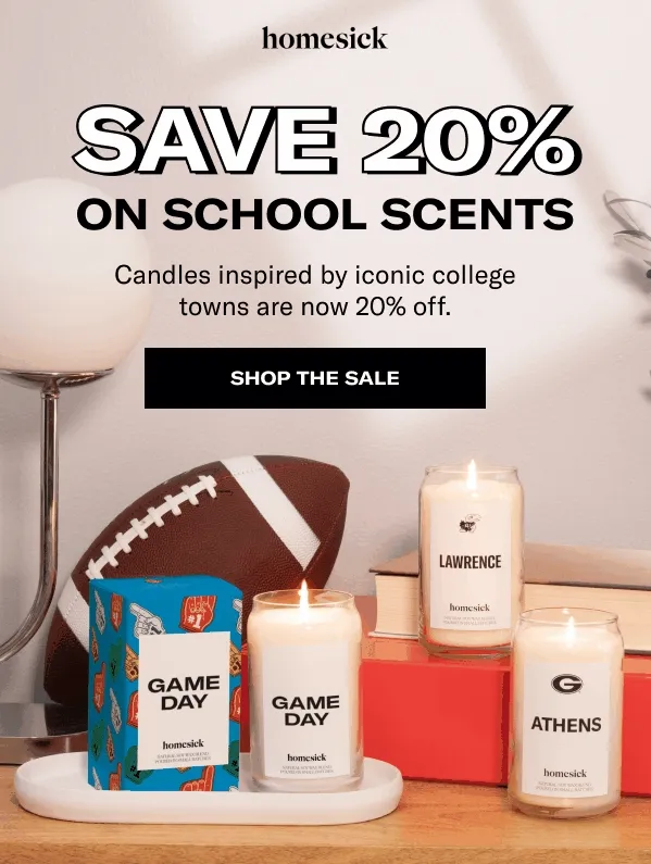 Save 20% on school scents | Candles inspired by iconic college towns are now 20% off. | Shop the sale
