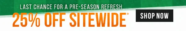 Last Day for your Pre-Season Refresh - 25% Off Sitewide*