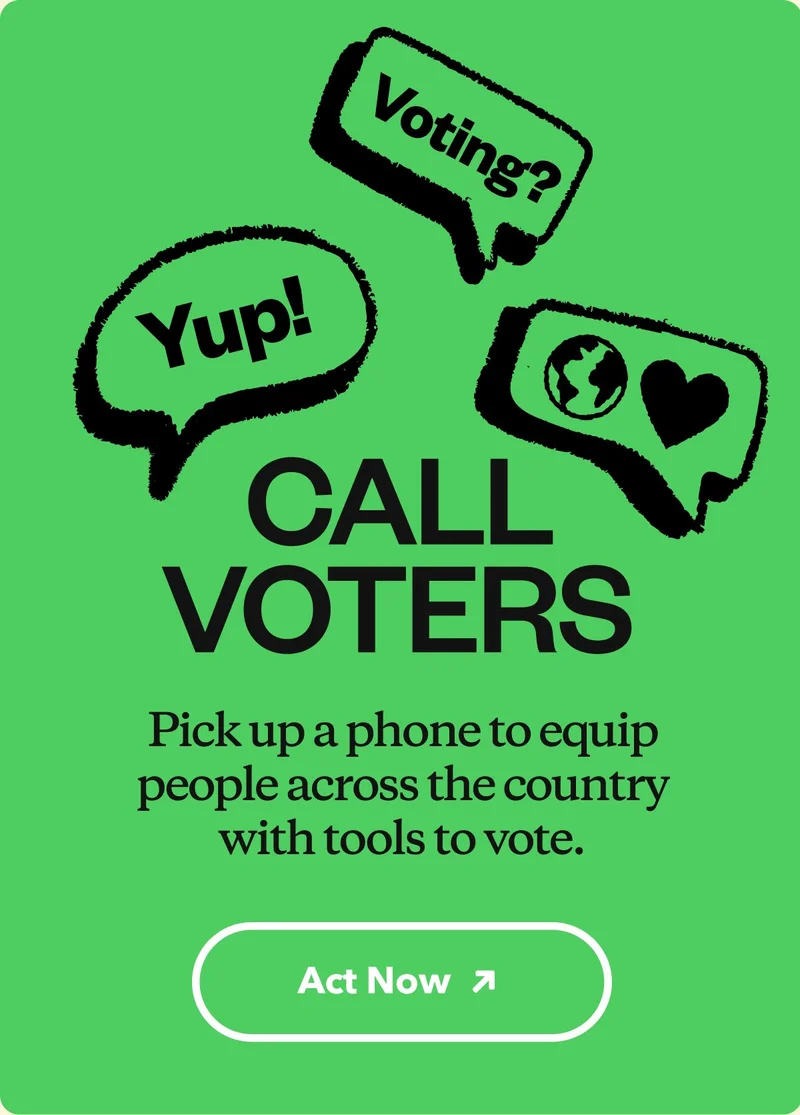 Call voters. Pick up a phone to equip people across the country with tools to vote.