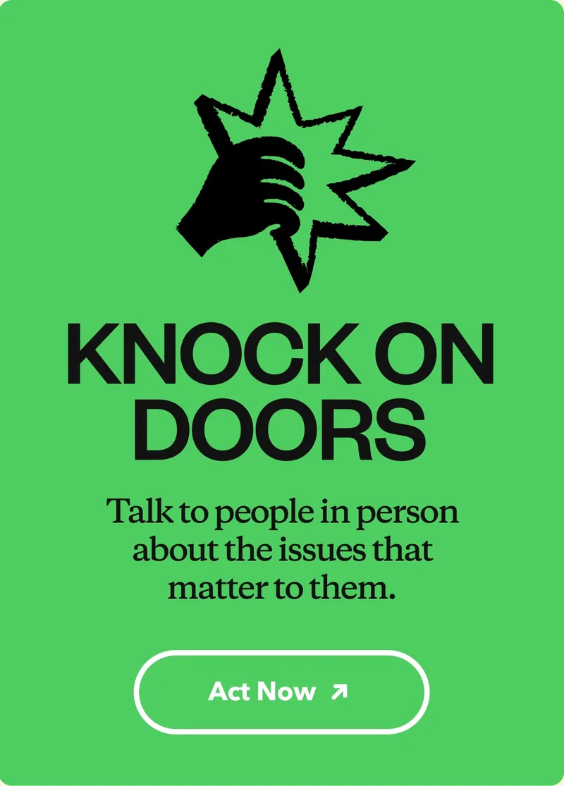 Knock on doors. Talk to people in person about the issues that matter to them.
