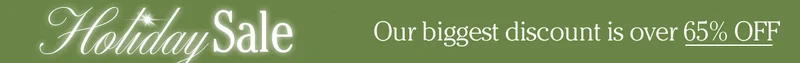 Holiday Sale: Our Biggest Discount is over 65%